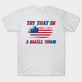 Try That In A Small Town T-Shirt